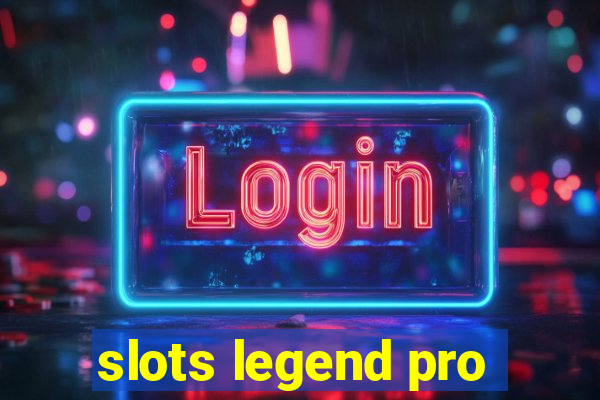 slots legend pro