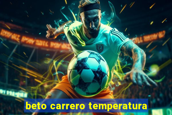 beto carrero temperatura