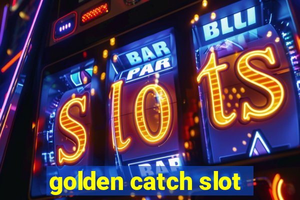 golden catch slot