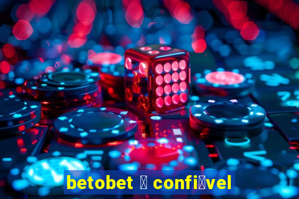 betobet 茅 confi谩vel