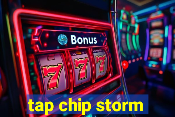 tap chip storm