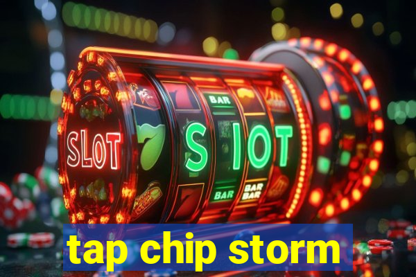 tap chip storm