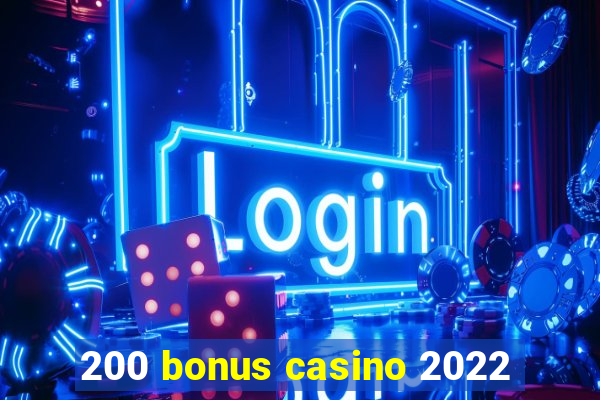 200 bonus casino 2022