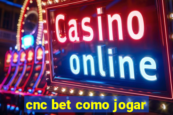 cnc bet como jogar