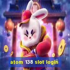 atom 138 slot login