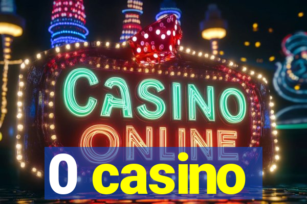 0 casino