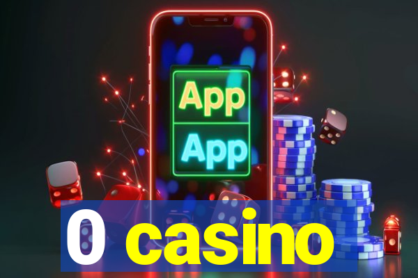 0 casino