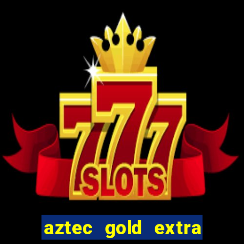 aztec gold extra gold megaways slot