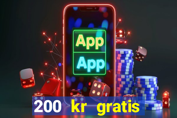 200 kr gratis casino bonus