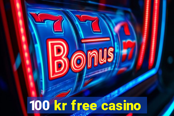 100 kr free casino