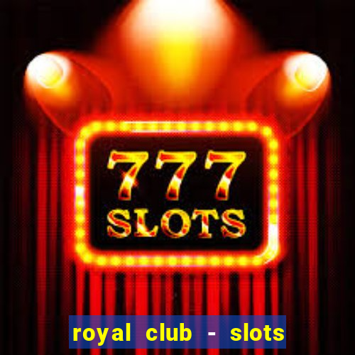 royal club - slots & cassino