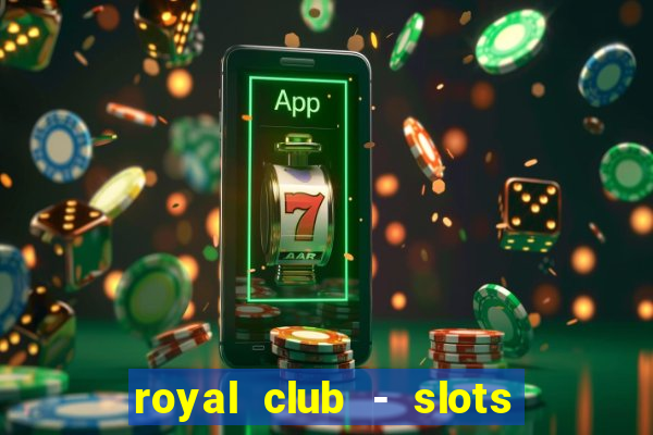 royal club - slots & cassino