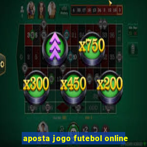 aposta jogo futebol online