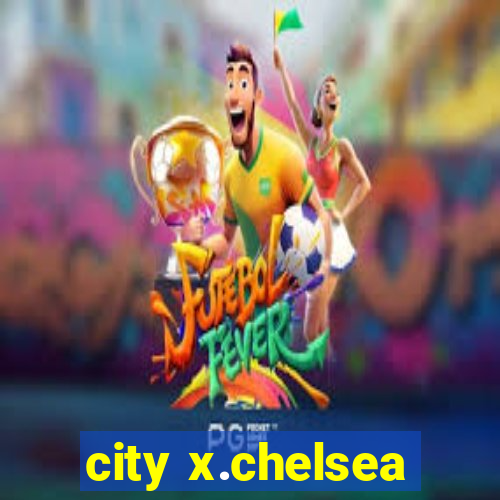 city x.chelsea