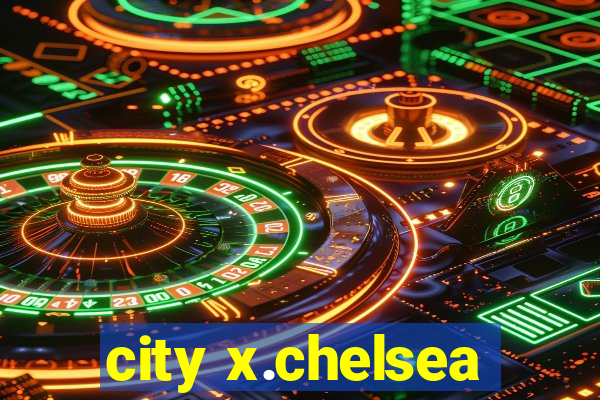 city x.chelsea