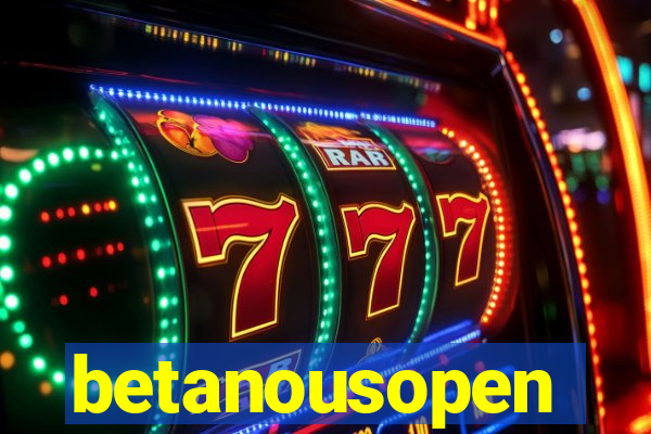 betanousopen