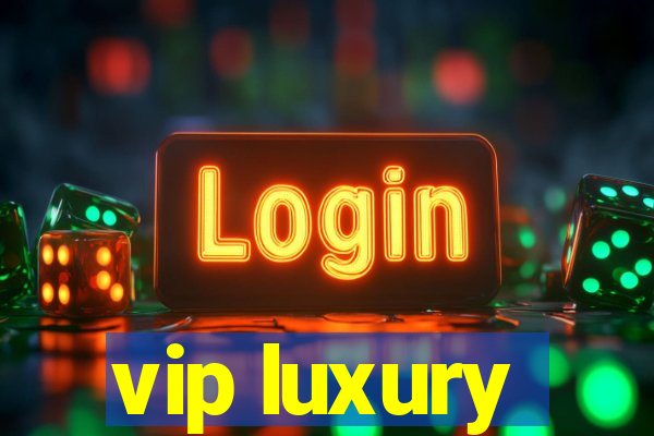 vip luxury