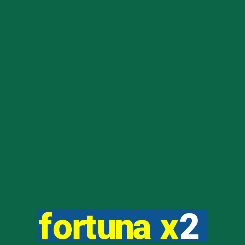 fortuna x2