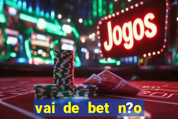 vai de bet n?o consigo sacar