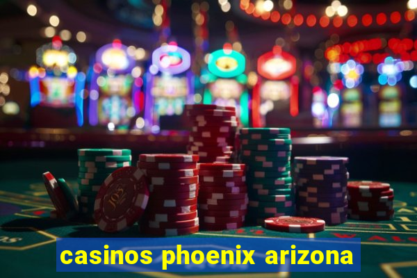 casinos phoenix arizona