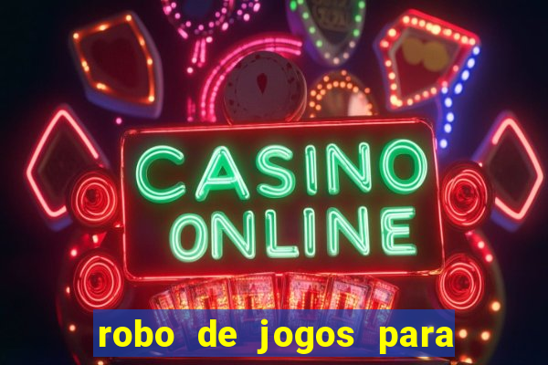 robo de jogos para ganhar dinheiro