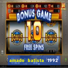 amado batista 1992 sua música