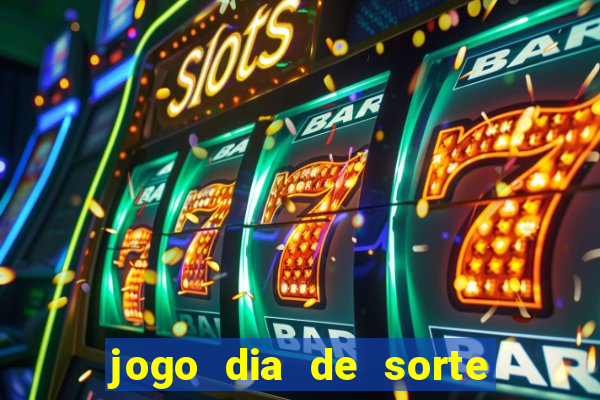 jogo dia de sorte como funciona