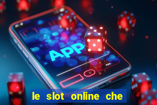 le slot online che pagano di piu