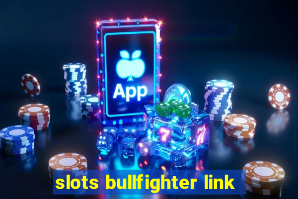 slots bullfighter link