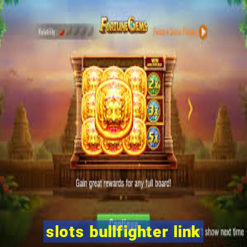 slots bullfighter link