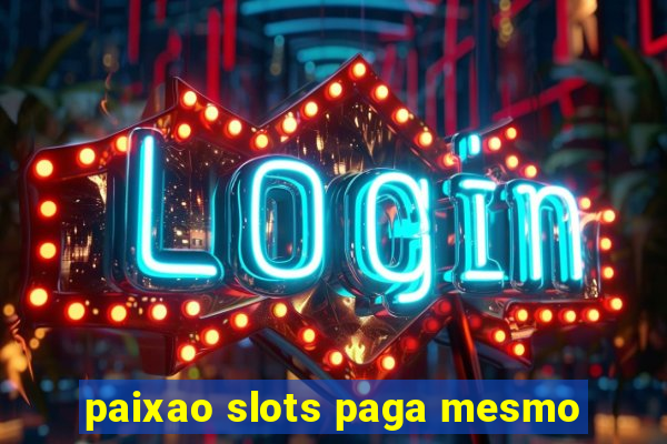 paixao slots paga mesmo