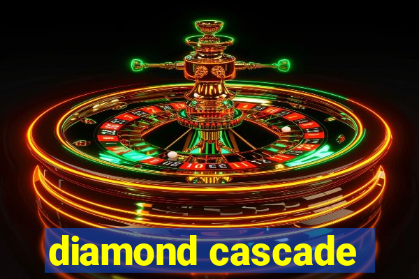 diamond cascade