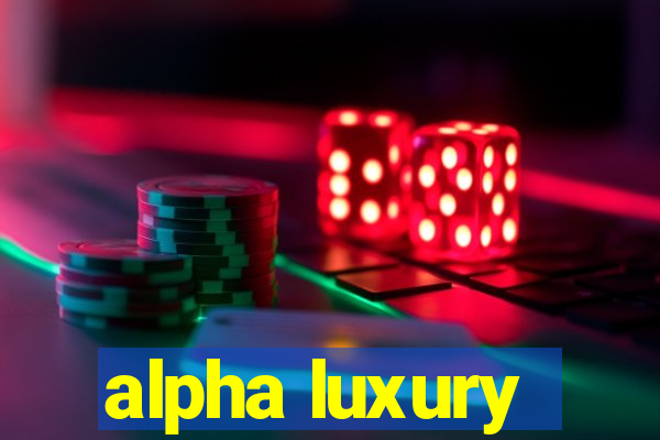 alpha luxury