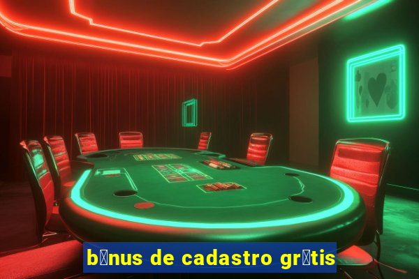 b么nus de cadastro gr谩tis