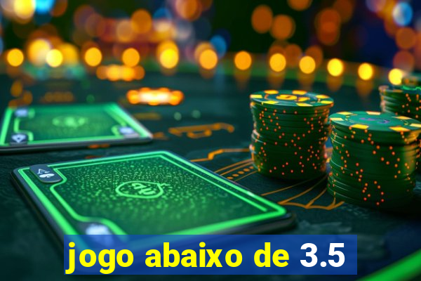 jogo abaixo de 3.5