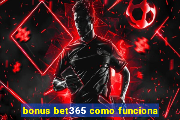 bonus bet365 como funciona