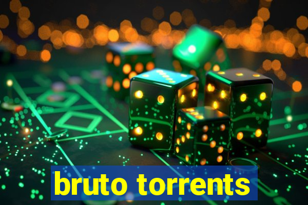 bruto torrents