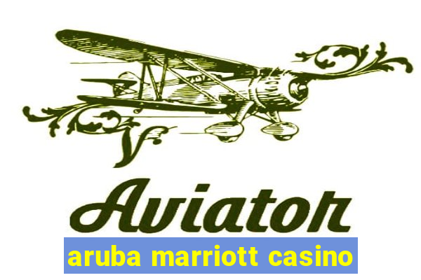 aruba marriott casino