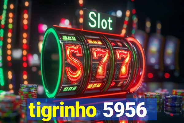 tigrinho 5956