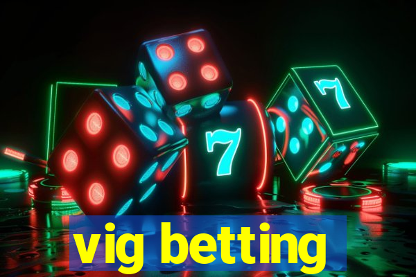 vig betting