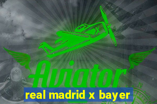 real madrid x bayer