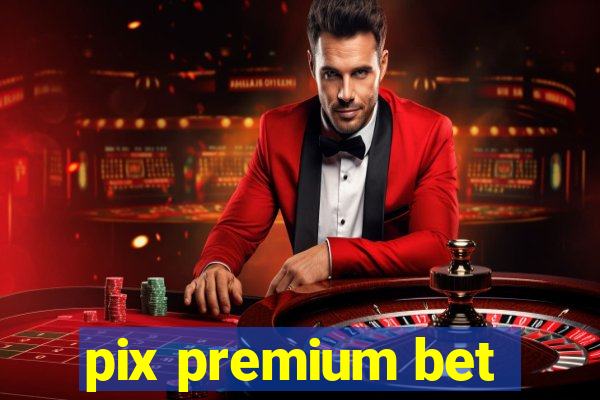 pix premium bet