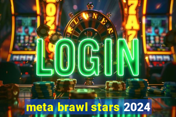 meta brawl stars 2024