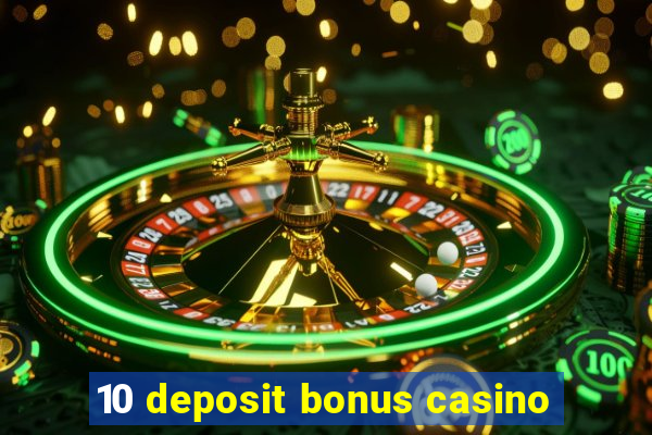 10 deposit bonus casino