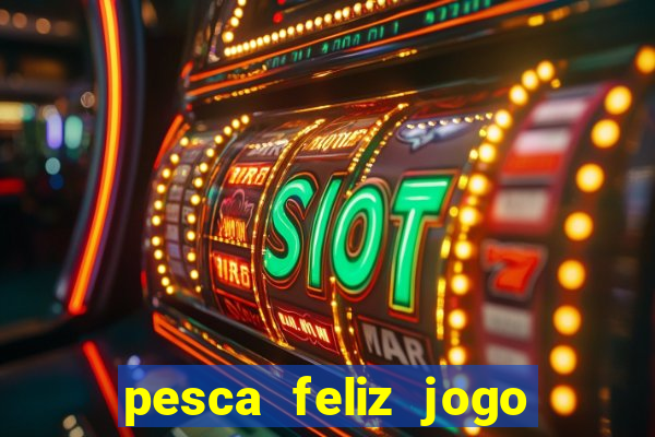 pesca feliz jogo cassino download