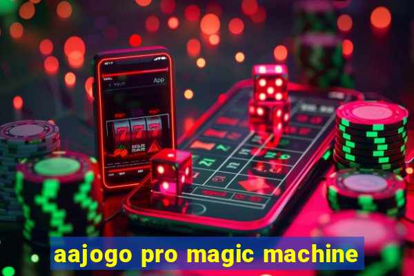 aajogo pro magic machine