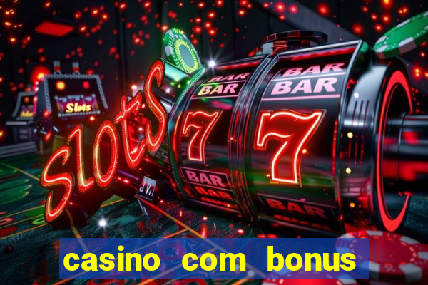 casino com bonus sem deposito