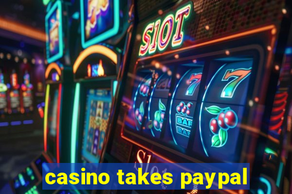 casino takes paypal