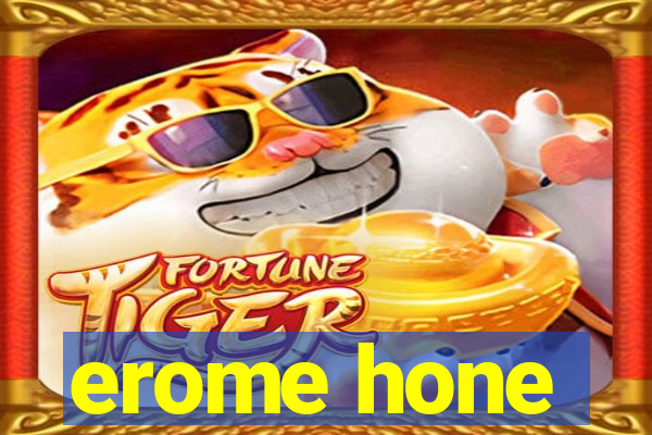 erome hone