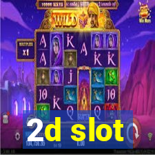 2d slot